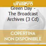 Green Day - The Broadcast Archives (3 Cd) cd