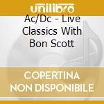Ac/Dc - Live Classics With Bon Scott cd musicale