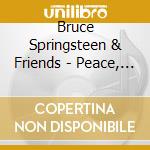 Bruce Springsteen & Friends - Peace, Love & Understanding (3 Cd) cd musicale