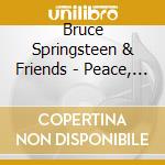 Bruce Springsteen & Friends - Peace, Love & Understanding (3 Cd) cd