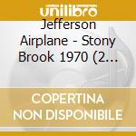 Jefferson Airplane - Stony Brook 1970 (2 Cd) cd musicale