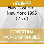 Elvis Costello - New York 1996 (2 Cd) cd musicale