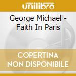 George Michael - Faith In Paris cd musicale