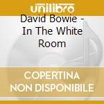 David Bowie - In The White Room cd musicale