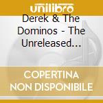 Derek & The Dominos - The Unreleased Rarities cd musicale