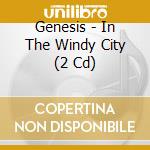 Genesis - In The Windy City (2 Cd) cd musicale