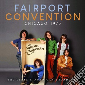Fairport Convention - Chicago 1970 cd musicale
