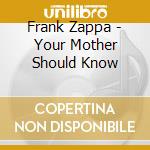 Frank Zappa - Your Mother Should Know cd
