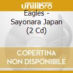Eagles - Sayonara Japan (2 Cd) cd