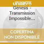 Genesis - Transmission Impossible (3Cd) cd musicale
