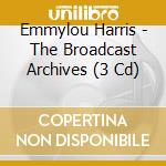 Emmylou Harris - The Broadcast Archives (3 Cd) cd musicale