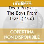 Deep Purple - The Boys From Brazil (2 Cd) cd musicale