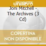 Joni Mitchell - The Archives (3 Cd) cd musicale
