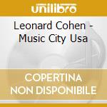 Leonard Cohen - Music City Usa cd musicale