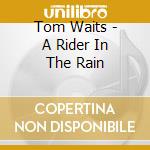 Tom Waits - A Rider In The Rain cd musicale