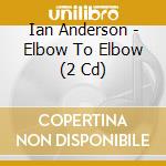 Ian Anderson - Elbow To Elbow (2 Cd) cd