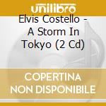 Elvis Costello - A Storm In Tokyo (2 Cd) cd musicale