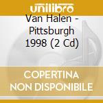 Van Halen - Pittsburgh 1998 (2 Cd) cd