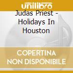 Judas Priest - Holidays In Houston cd
