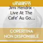 Jimi Hendrix - Live At The Cafe' Au Go Go cd