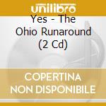 Yes - The Ohio Runaround (2 Cd) cd musicale