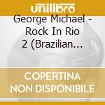 George Michael - Rock In Rio 2 (Brazilian Broadcast 1991) cd