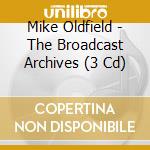 Mike Oldfield - The Broadcast Archives (3 Cd) cd