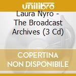 Laura Nyro - The Broadcast Archives (3 Cd) cd musicale