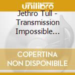 Jethro Tull - Transmission Impossible (3Cd) cd musicale