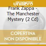 Frank Zappa - The Manchester Mystery (2 Cd) cd