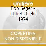 Bob Seger - Ebbets Field 1974 cd musicale