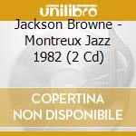 Jackson Browne - Montreux Jazz 1982 (2 Cd) cd