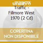 Traffic - Fillmore West 1970 (2 Cd) cd