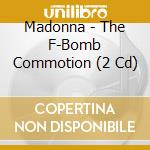 Madonna - The F-Bomb Commotion (2 Cd) cd musicale