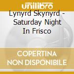 Lynyrd Skynyrd - Saturday Night In Frisco cd
