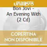 Bon Jovi - An Evening With (2 Cd) cd musicale