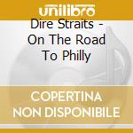 Dire Straits - On The Road To Philly cd musicale