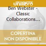 Ben Webster - Classic Collaborations (4 Cd) cd