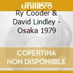 Ry Cooder & David Lindley - Osaka 1979 cd musicale