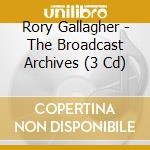 Rory Gallagher - The Broadcast Archives (3 Cd) cd