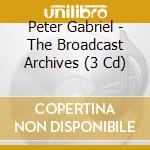 Peter Gabriel - The Broadcast Archives (3 Cd) cd musicale