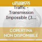 Traffic - Transmission Impossible (3 Cd) cd musicale
