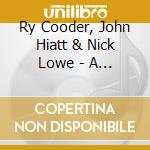 Ry Cooder, John Hiatt & Nick Lowe - A Thing Called Love cd musicale