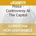 Prince - Controversy At The Capitol cd