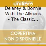 Delaney & Bonnie With The Allmans - The Classic Studio Session 1971 cd musicale