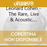 Leonard Cohen - The Rare, Live & Acoustic Collection (5Cd) cd musicale