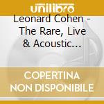 Leonard Cohen - The Rare, Live & Acoustic Collection (5Cd) cd