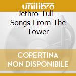 Jethro Tull - Songs From The Tower cd musicale