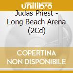 Judas Priest - Long Beach Arena (2Cd) cd musicale