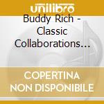 Buddy Rich - Classic Collaborations (4 Cd) cd